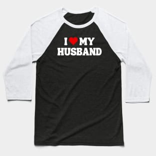 I Love My Husband - Romantic Quote Baseball T-Shirt